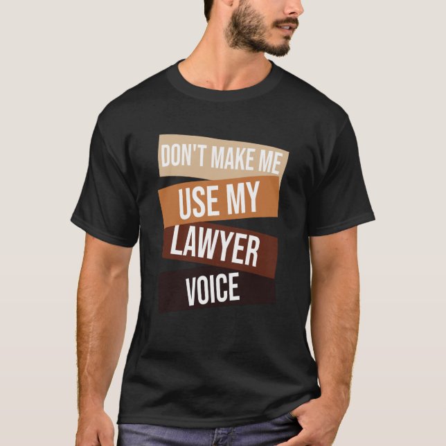 Camiseta Don't make me use my lawyer voice  Lawyer quote Id (Anverso)