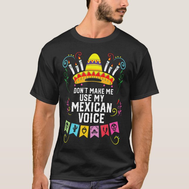 Camiseta Dont Make Me Use My Mexican Voice Mexico Pride  (Anverso)