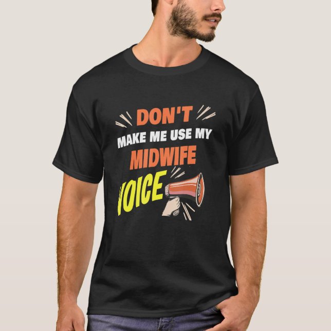Camiseta Don't Make Me Use My Midwife Voice Funny Midwife S (Anverso)