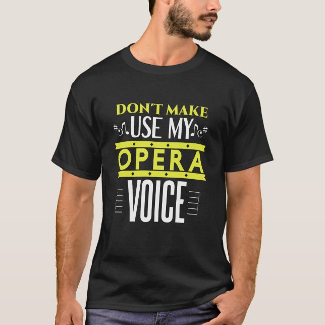 Camiseta Don't Make Me Use My Opera Voice  Opera and theate (Anverso)