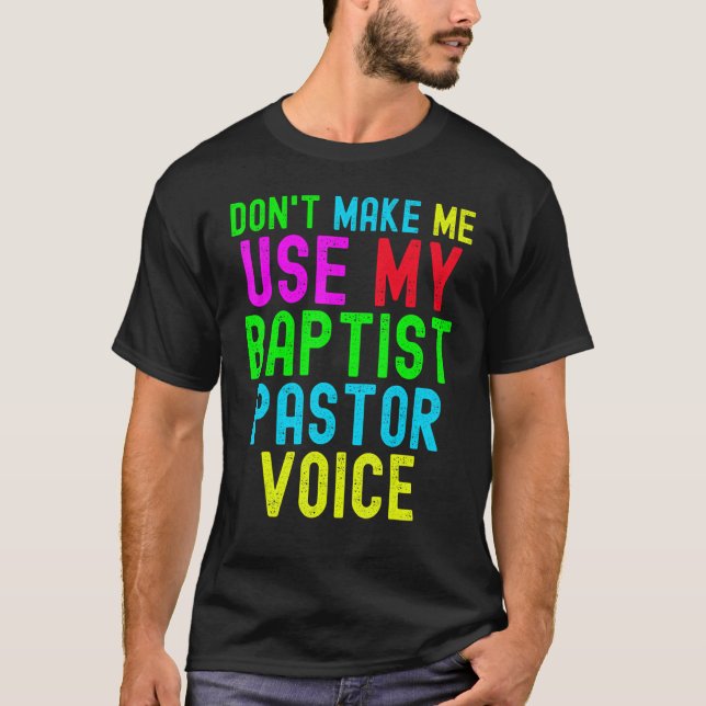 Camiseta Don't Make Me Use My Pastor Voice for Baptist Prea (Anverso)
