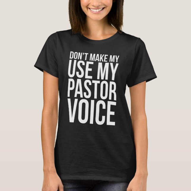 Camiseta Don't Make Me Use My Pastor Voice Funny (Anverso)