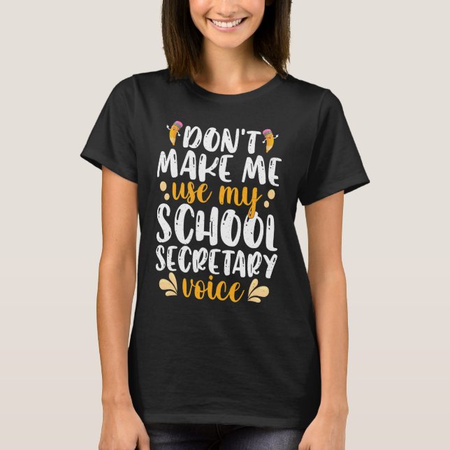 Camiseta Don't Make Me Use My School Secretary Voice School (Anverso)