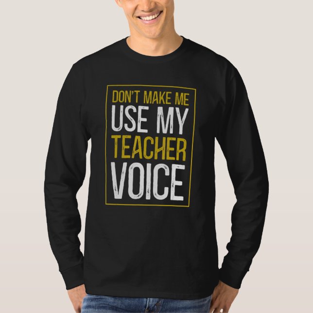 Camiseta Don't Make Me Use My Teacher Voice  Sarcastic Teac (Anverso)