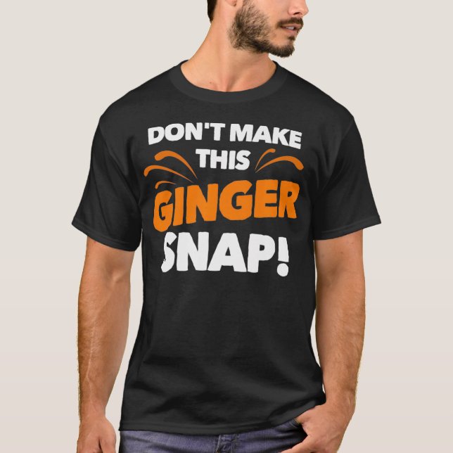 Camiseta Dont Make This Ginger Snap  Funny Crazy Redhead Gi (Anverso)