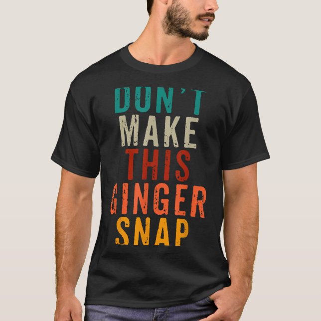 Camiseta Don't Make This Ginger Snap Funny Readhead  (Anverso)