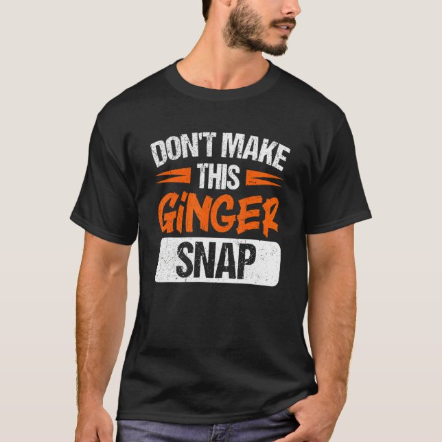 Camiseta Don't Make This Ginger Snap Red Haired Redheaded (Anverso)