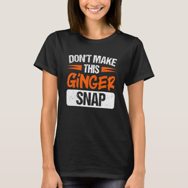 Camiseta Don't Make This Ginger Snap Red Haired Redheaded (Anverso)