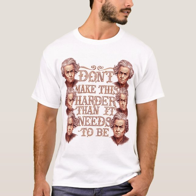 Camiseta Don't Make This Harder Than It Needs To Be (Anverso)