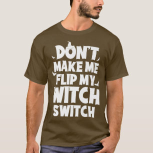 Camiseta Dont Me Flip My Witch Switch Funny Humor Witch Hal