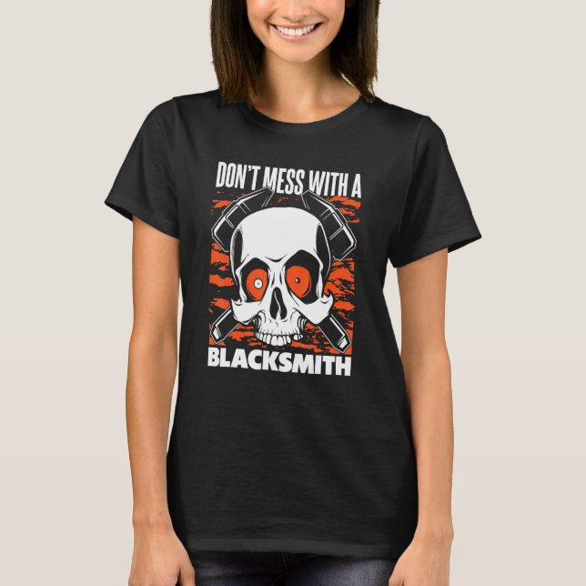 Camiseta Don't Mess With A Blacksmith Hobby Legend Forging  (Anverso)