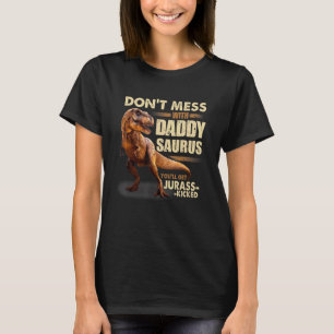 Camiseta Don't Mess With Daddysaurus You'll Get Jurasskicke