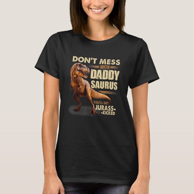 Camiseta Don't Mess With Daddysaurus You'll Get Jurasskicke (Anverso)