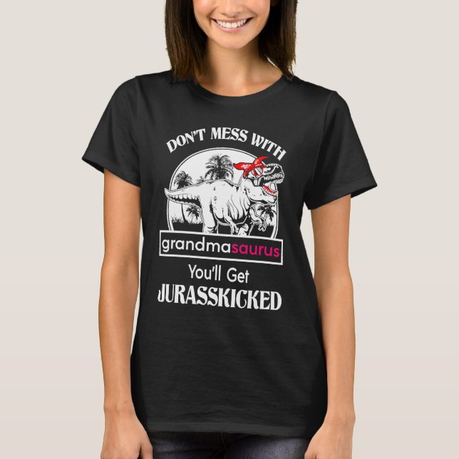 Camiseta Don't Mess With Grandmasaurus You'll Get Jurasskic (Anverso)