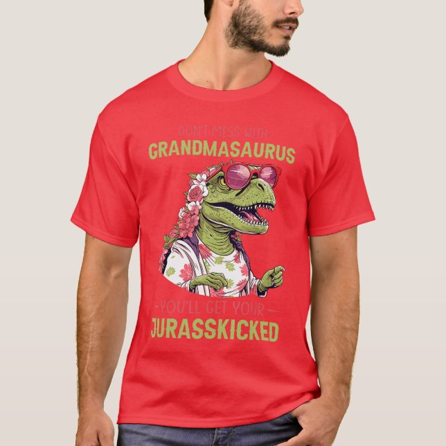 Camiseta Dont Mess With Grandmasaurus Youll Get Jurasskicke (Anverso)