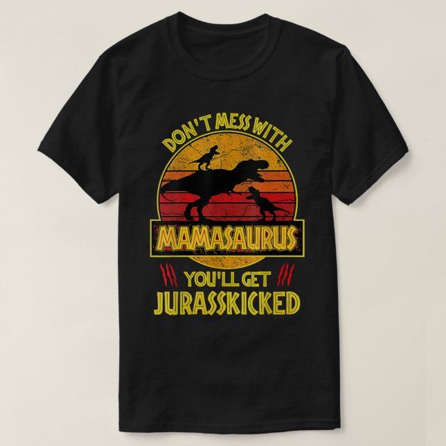 Camiseta Don't Mess With Mamasaurus You'll Get Jurasskicked (Diseño del anverso)