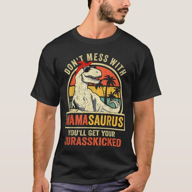 Camiseta Don't Mess With Mamasaurus You'll Get Jurkicked  (Anverso)