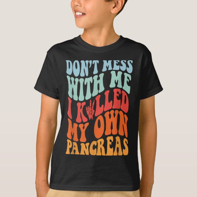 Camiseta Don't Mess With-me I Killed My Own Pancreas Quote  (Anverso)