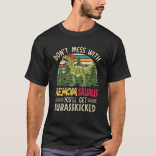 Camiseta Don't Mess With Memomsaurus You'll Get Jurasskicke