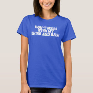 Camiseta Don't Mess With My Drum & Bass