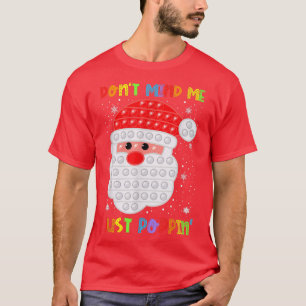 Camiseta Dont Mind Me Poppin Funny Pop It Santa Fidget Chri