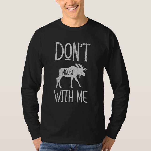 Camiseta Don't Moose With Me Alaska Specie Wild Animal Hunt (Anverso)