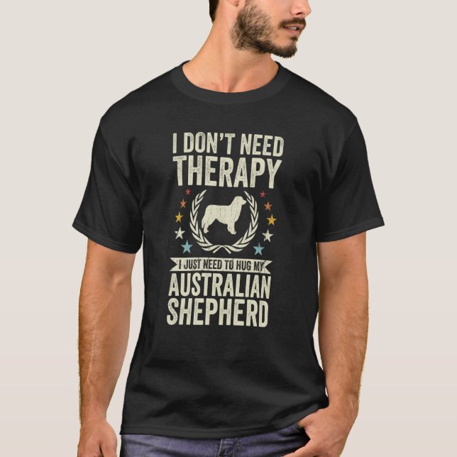 Camiseta Don't Need Therapy Just Hug My Australian Shepherd (Anverso)