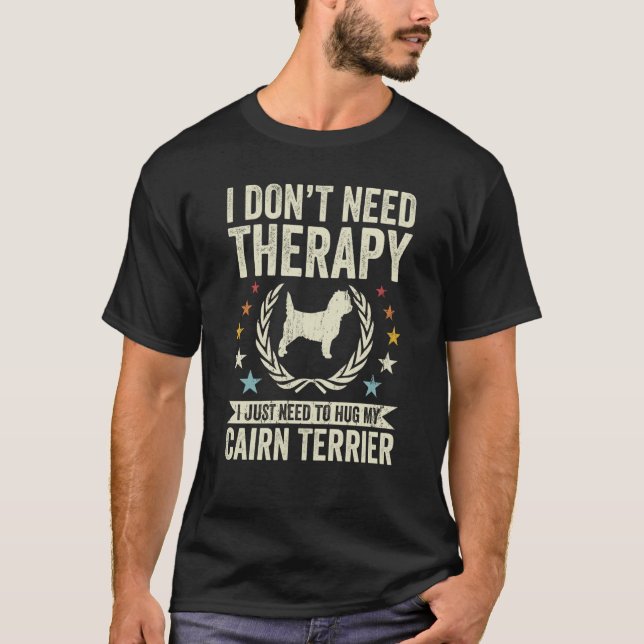 Camiseta Don't Need Therapy Just Hug My Cairn Terrier (Anverso)