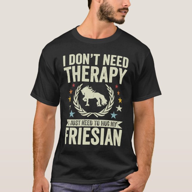 Camiseta Don't Need Therapy Just Hug My Horse Friesian (Anverso)