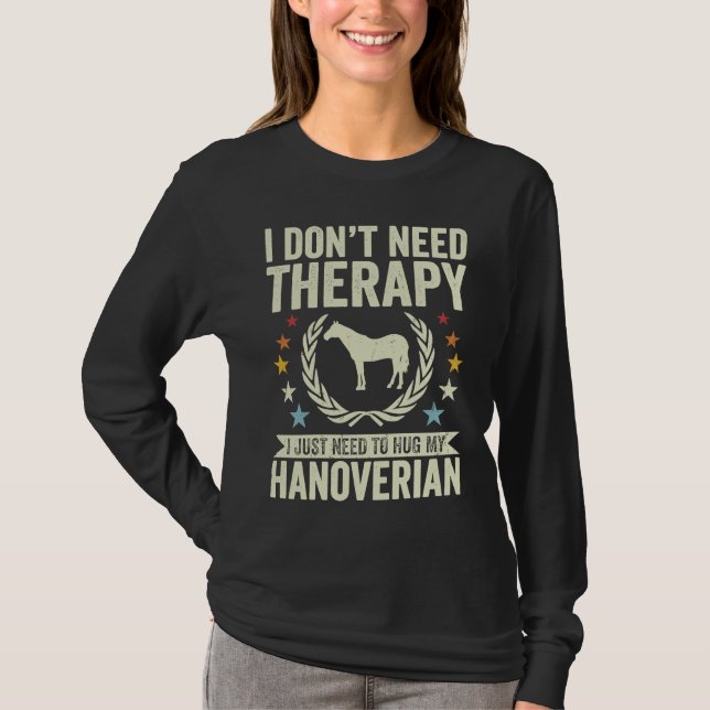 Camiseta Don't Need Therapy Just Hug My Horse Hanoverian (Anverso)
