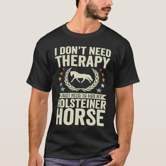 Camiseta Don't Need Therapy Just Hug My Horse Holsteiner (Anverso)