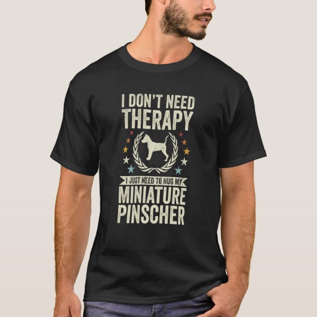 Camiseta Don't Need Therapy Just Hug My Miniature Pinscher (Anverso)