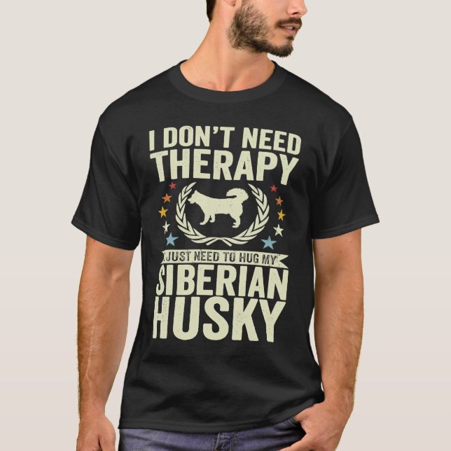 Camiseta Don't Need Therapy Just Hug My Siberian Husky (Anverso)