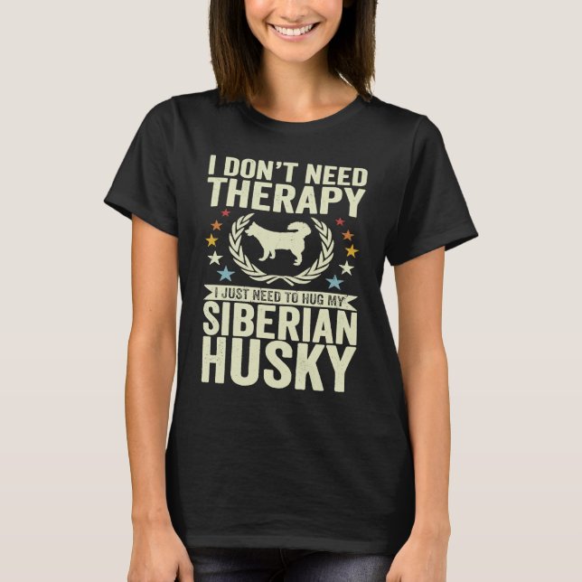 Camiseta Don't Need Therapy Just Hug My Siberian Husky (Anverso)