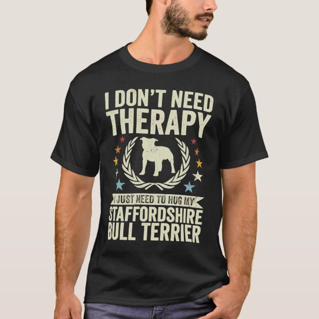 Camiseta Don't Need Therapy Just Hug My Staffordshire Bull  (Anverso)