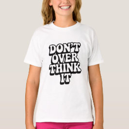Camiseta Don't Over Think It! 