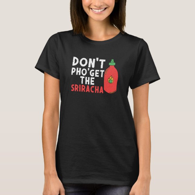 Camiseta Don't Pho Get The Sriracha  Noodle Soup  Foodie (Anverso)