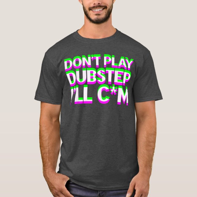 Camiseta Dont Play Dubstep EDM Music DJ Raveechno Party gif (Anverso)