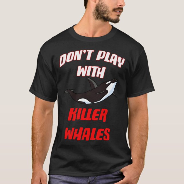 Camiseta Don't Play With Killer Whales (Anverso)