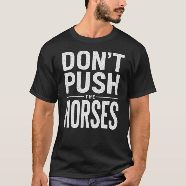 Camiseta Don't Push the Horses - Funny Meme Quote  (Anverso)