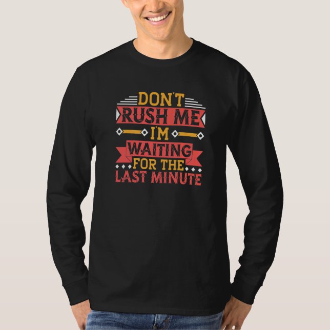 Camiseta Don't Rush Me I'm Waiting For The Last Minute Proc (Anverso)