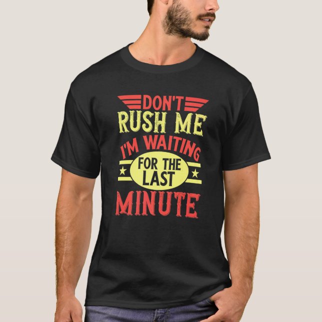 Camiseta Don't Rush Me I'm Waiting For The Last Minute Proc (Anverso)