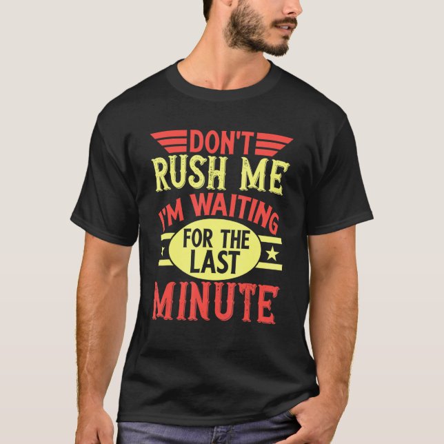 Camiseta Don't Rush Me I'm Waiting For The Last Minute Proc (Anverso)