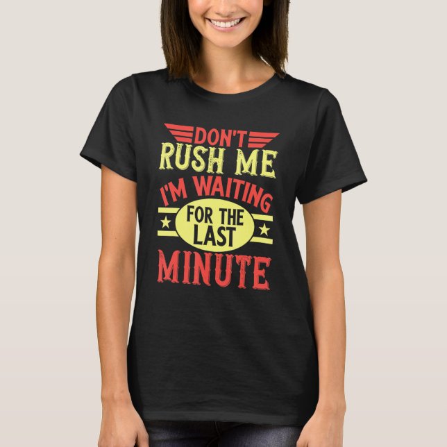 Camiseta Don't Rush Me I'm Waiting For The Last Minute Proc (Anverso)