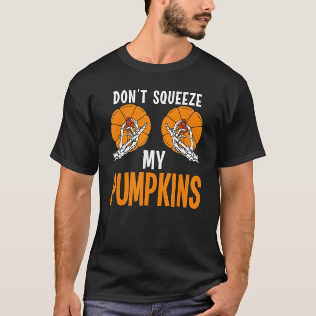 Camiseta Don't Squeeze My Pumpkins  Costume Halloween (Anverso)