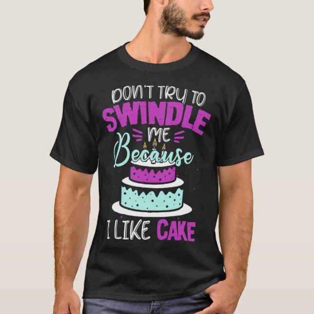 Camiseta Dont Swindle Me I Like Cake 90 Day Fiance 90 Day F (Anverso)