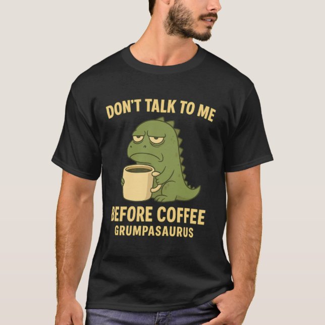 Camiseta Don't Talk to Me Before Coffee Grumpasaurus Grumpy (Anverso)