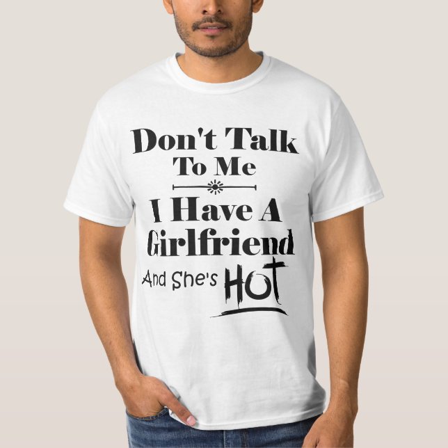 Camiseta Don't Talk To Me I Have A Girlfriend She's Hot Fun (Anverso)