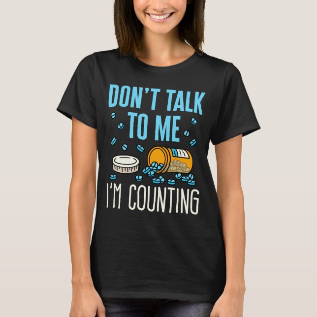 Camiseta Dont Talk To Me Im Counting Pharmacist Pharmacy  (Anverso)
