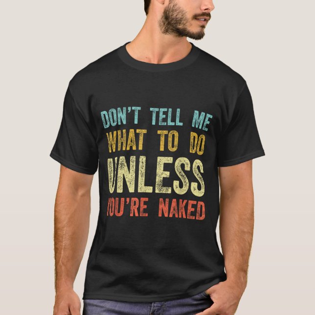 Camiseta Don't Tell Me What To Do Unless You're  (Anverso)